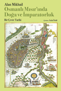 Osmanli Misir’inda Doğa Ve Imparatorluk – Bir Çevre Tarihi