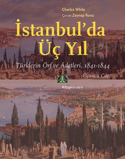 İstanbulda Üç Yıl Cilt 3 Türklerin Örf ve Adetleri 1841-1844