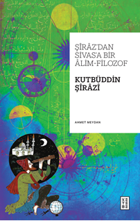 Şîrâz’dan Sivas’a Bir Âlim-Filozof: Kutbüddin Şîrâzî