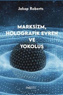 Marksizim Holografik Evren  Ve Yokoluş