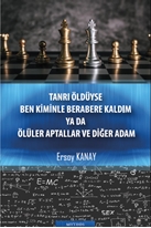 Tanrı Öldüyse Ben Kiminle Berabere Kaldım ya da Ölüler Aptallar ve Diğer Adam