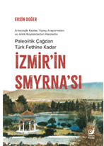 İzmir’in Smyrna’sı Paleolitik Çağdan Türk Fethine Kadar