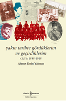 Yakin Tarihte Gördüklerim Ve Geçirdiklerim – Cilt I:1888-1918