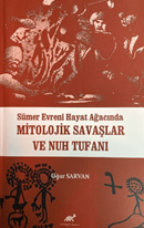 Sümer Evreni Hayat Ağacında Mitolojik Savaşlar ve Nuh Tufanı