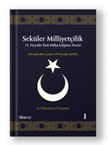 Seküler Milliyetçilik -1: 21. Yüzyılda Türk Milliyetçiliğinin Teorisi