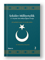 Seküler Milliyetçilik -2: 21. Yüzyılda Türk Milliyetçiliğinin Pratiği