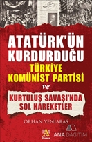 Atatürk'ün Kurdurduğu Türkiye Komünist Partisi ve Kurtuluş Savaşı'nda Sol Hareketler