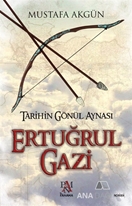 Tarihin Gönül Aynası : Ertuğrul Gazi