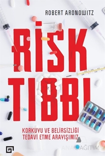 Risk Tıbbı - Korkuyu ve Belirsizliği Tedavi Etme Arayışımız