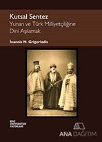 Kutsal Sentez: Yunan ve Türk Milliyetçiliğine Dini Aşılamak