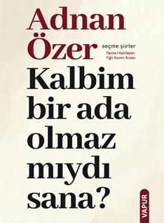 Kalbim bir ada olmaz mıydı sana?