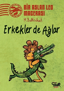BİR ASLAN LEO MACERASI / ERKEKLER DE AĞLAR