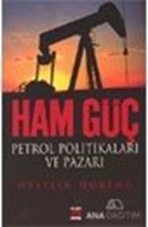 Ham Güç: Petrol Politikaları ve Pazarı