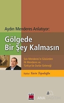 Aydın Menderes Anlatıyor: Gölgede Bir Şey Kalmasın