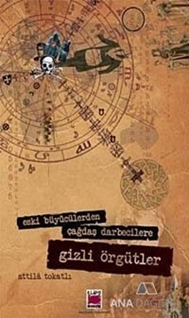 Eski Büyücülerden Çağdaş Darbecilere Gizli Örgütler