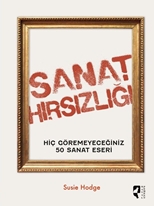 Sanat Hırsızlığı  Hiç Göremeyeceğiniz 50 Sanat Eseri