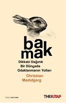 Bakmak & Dikkati Dağınık Bir Dünyada Odaklanmanın Yolları