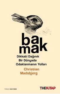Bakmak & Dikkati Dağınık Bir Dünyada Odaklanmanın Yolları