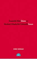 İnsanlık Dini İslam ve Medeni Dindarlık Yolunda İnsan