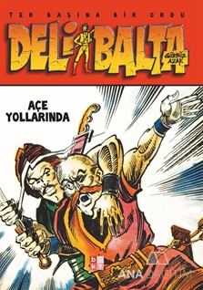 Deli Balta Açe Yollarında  Tek Başına Bir Ordu