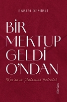 Bir Mektup Geldi O’ndan –Kur’an’ın Anlamına Yolculuk