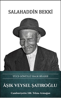 Âşık Veysel Şatıroğlu – Yüce Gönüllü Halk Bilgesi