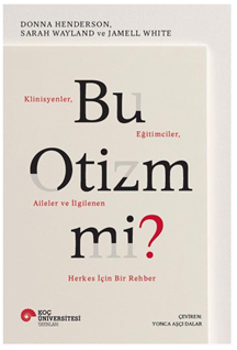 Bu Otizm Mi? Klinisyenler, Eğitimciler, Aileler ve İlgilenen Herkes İçin Bir Rehber