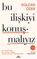 Bu İlişkiyi Konuşmalıyız  Aşk, Evlilik, Hakikat, Flört, Cinsellik, Sadakat, Narsistler, Gu¨çsu¨zler, Mu¨kemmeliyetçiler