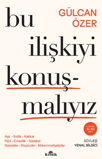 Bu İlişkiyi Konuşmalıyız  Aşk, Evlilik, Hakikat, Flört, Cinsellik, Sadakat, Narsistler, Gu¨çsu¨zler, Mu¨kemmeliyetçiler