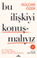 Bu İlişkiyi Konuşmalıyız  Aşk, Evlilik, Hakikat, Flört, Cinsellik, Sadakat, Narsistler, Gu¨çsu¨zler, Mu¨kemmeliyetçiler