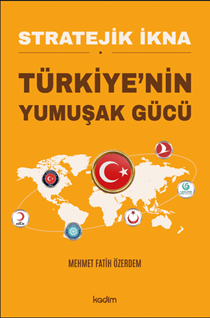 Stratejik İkna Türkiyenin Yumuşak Gücü