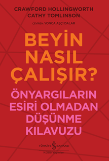 Beyin Nasıl Çalışır Önyargilarin Esiri Olmadan Düşünme Kilavuzu