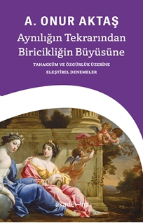 Aynılığın Tekrarından Biricikliğin Büyüsüne
