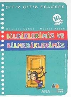 Bildiklerimiz ve Bilmediklerimiz - Çıtır Çıtır Felsefe 6