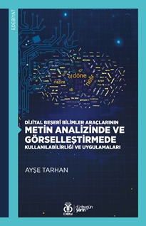 Dijital Beşerî Bilimler Araçlarının Metin Analizinde ve Görselleştirmede Kullanılabilirliği ve Uygulamaları