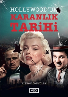 Hollywood’un karanlık tarihi : filmlerin ardındaki açgözlülüğün, yozlaşmanın ve skandalların bir yüzyılı