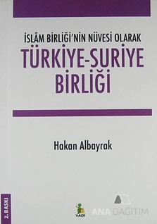 İslam Birliği'nin Nüvesi Olarak Türkiye - Suriye Birliği