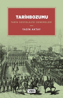 Tarihbozumu : tarih sosyolojisi denemeleri