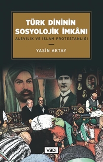 Türk Dininin Sosyolojik İmkanı - Alevilik ve İslam Protestanlığı