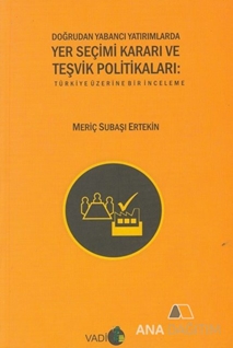 Doğrudan Yabancı Yatırımlarda Yer Seçimi Kararı ve Teşvik Politikaları
