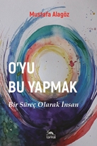 O’yu Bu Yapmak Bir Süreç Olarak İnsan