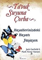 Tavuk Suyuna Çorba: Hayallerinizdeki Hayatı Yaşayın