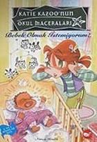 Katie Kazoo'nun Okul Maceraları 3 Bebek Olmak İstemiyorum