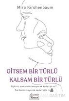 Gitsem Bir Türlü Kalsam Bir Türlü