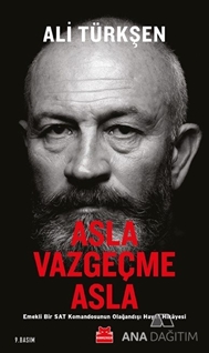 Asla Vazgeçme Asla - Emekli Bir Sat Komandosunun Olağandışı Hayat Hikayesi