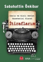 Derin ve Gizli Devlet Gazetecisi Olarak İtiraflarım
