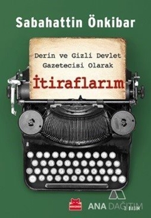 Derin ve Gizli Devlet Gazetecisi Olarak İtiraflarım