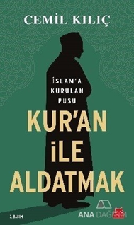 Kur'an İle Aldatmak - İslam’a Kurulan Pusu
