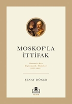 Moskof'la İttifak/ Osmanlı - Rus Diplomatik İlişkileri