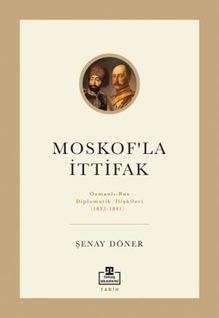 Moskof'la İttifak/ Osmanlı - Rus Diplomatik İlişkileri
